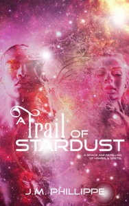 A Trail of Stardust by J.M. Phillippe